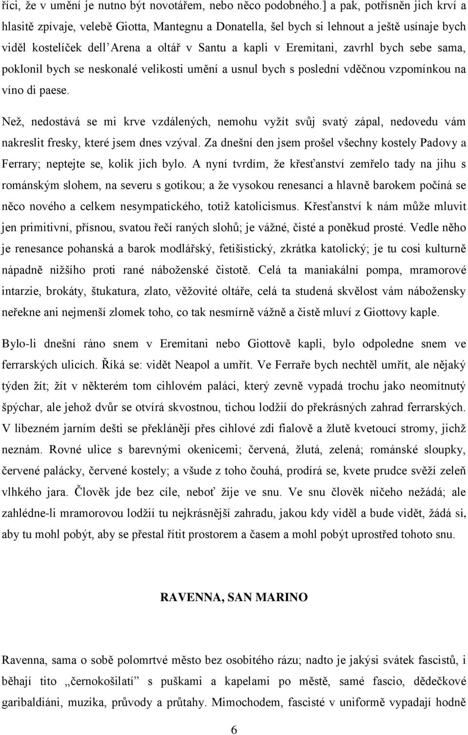 bych sebe sama, poklonil bych se neskonalé velikosti umění a usnul bych s poslední vděčnou vzpomínkou na víno di paese.