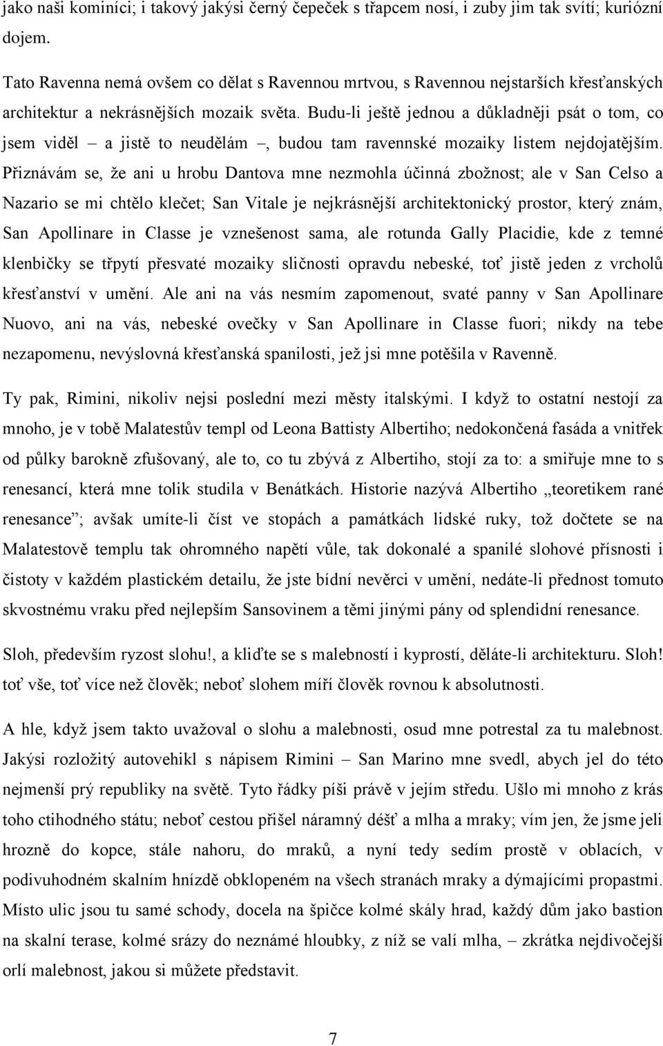 Budu-li ještě jednou a důkladněji psát o tom, co jsem viděl a jistě to neudělám, budou tam ravennské mozaiky listem nejdojatějším.