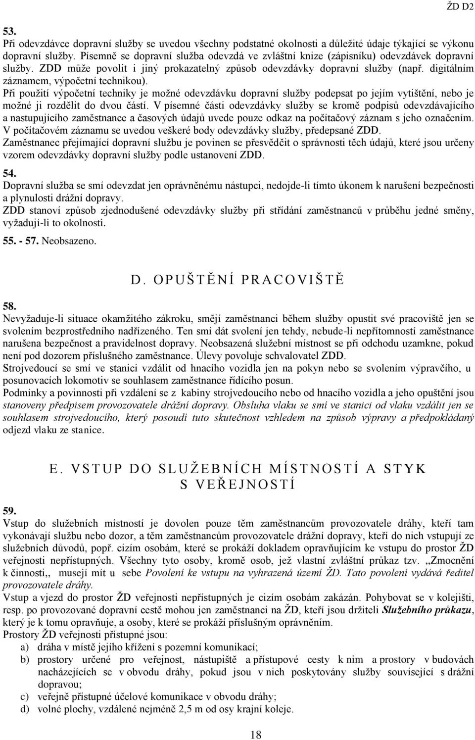 digitálním záznamem, výpočetní technikou). Při použití výpočetní techniky je možné odevzdávku dopravní služby podepsat po jejím vytištění, nebo je možné ji rozdělit do dvou částí.