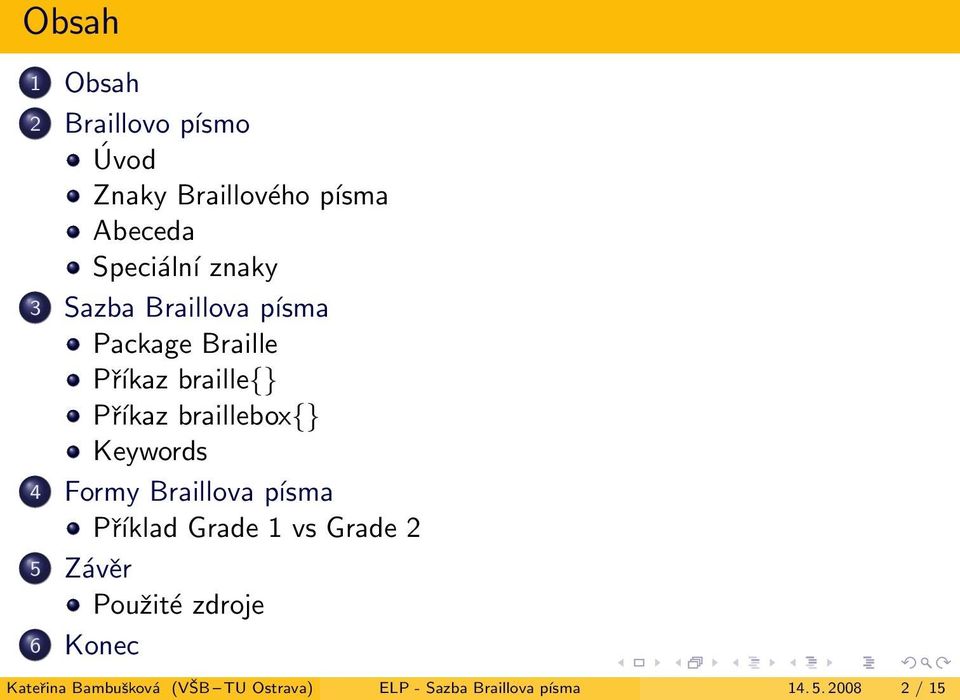 Keywords 4 Formy Braillova písma Příklad Grade 1 vs Grade 2 5 Závěr Použité zdroje