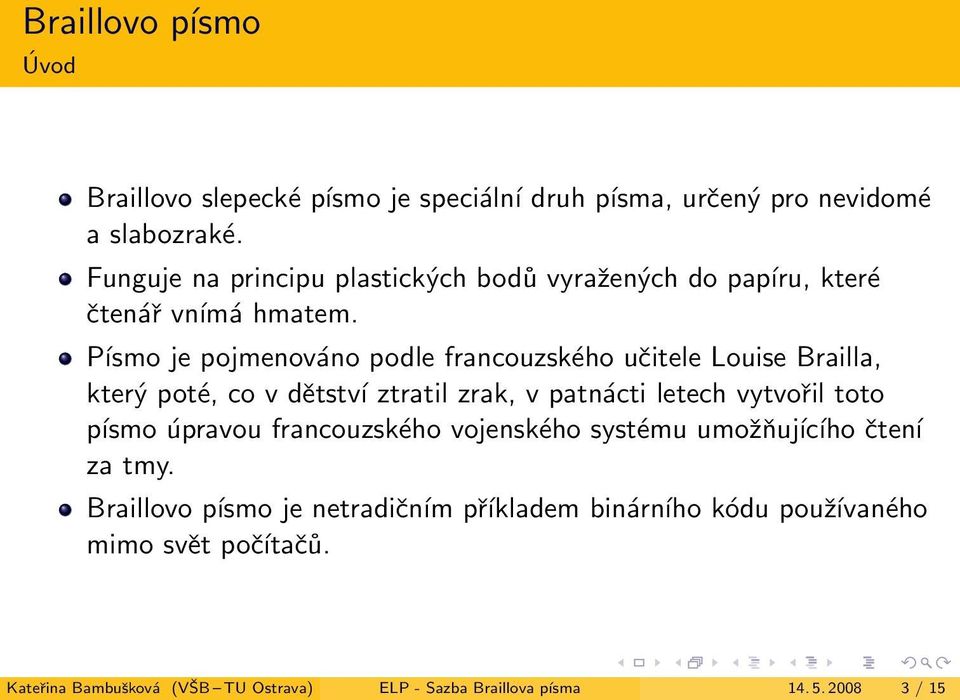 ztratil zrak, v patnácti letech vytvořil toto písmo úpravou francouzského vojenského systému umožňujícího čtení za tmy Braillovo písmo je