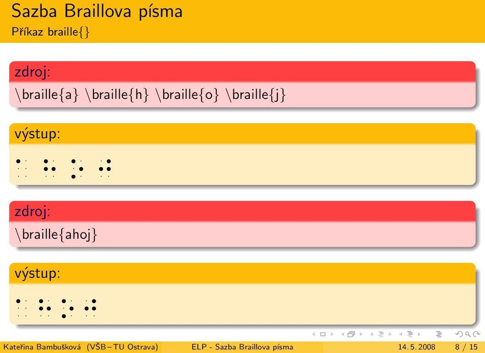 výstup: zdroj: \braille{ahoj} výstup: Kateřina