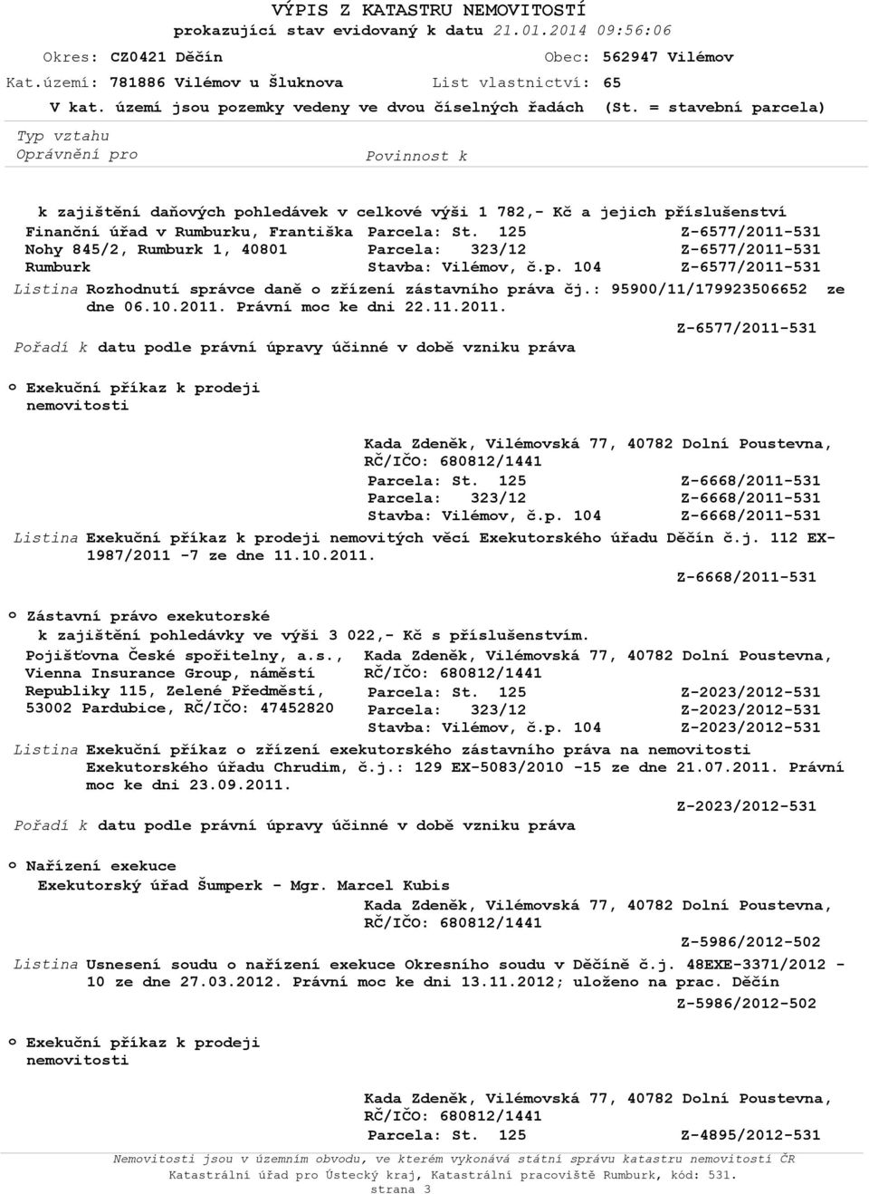 = stavební parcela) k zajištění daňvých phledávek v celkvé výši 1 782,- Kč a jejich příslušenství Finanční úřad v Rumburku, Františka Parcela: St.