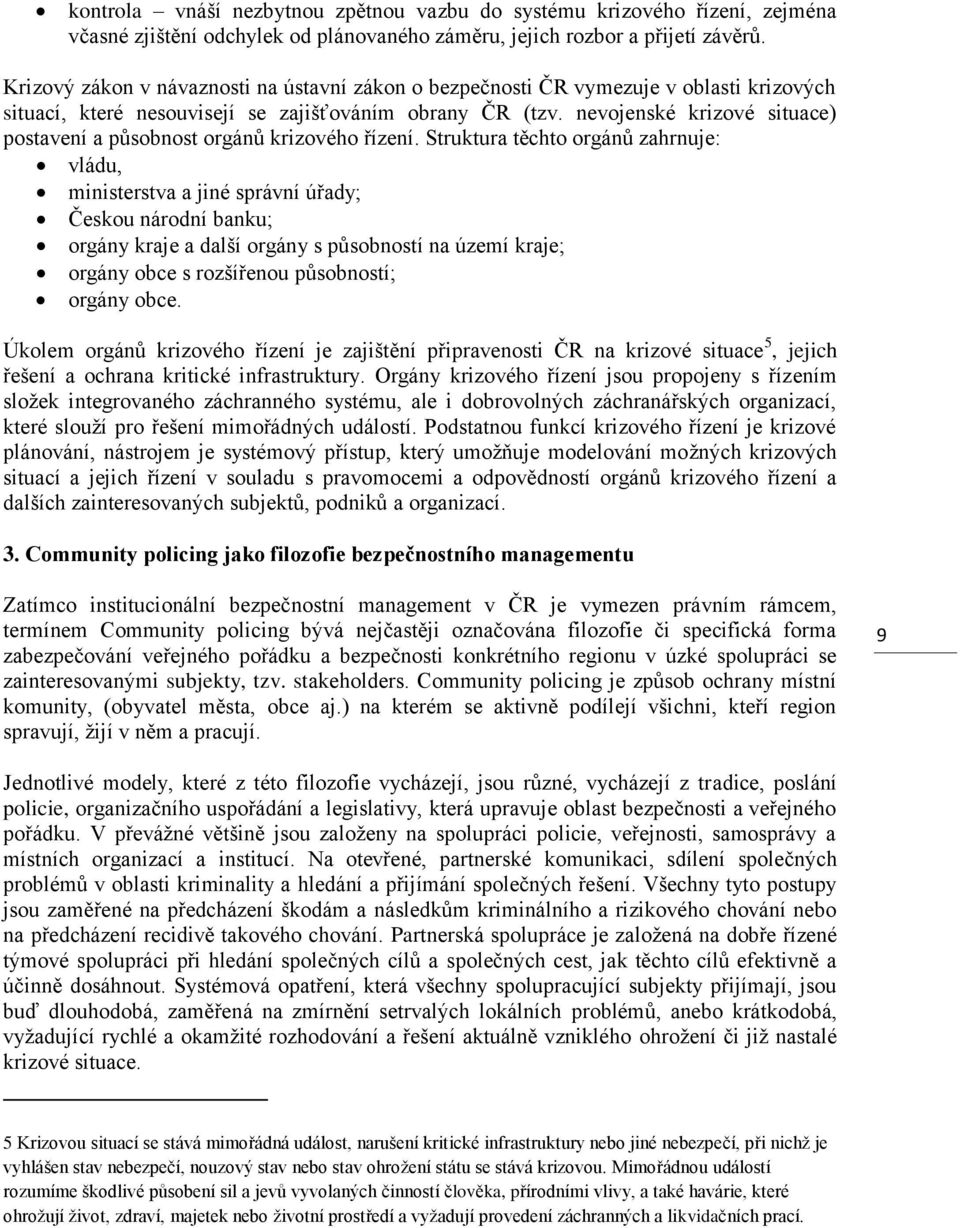 nevojenské krizové situace) postavení a působnost orgánů krizového řízení.