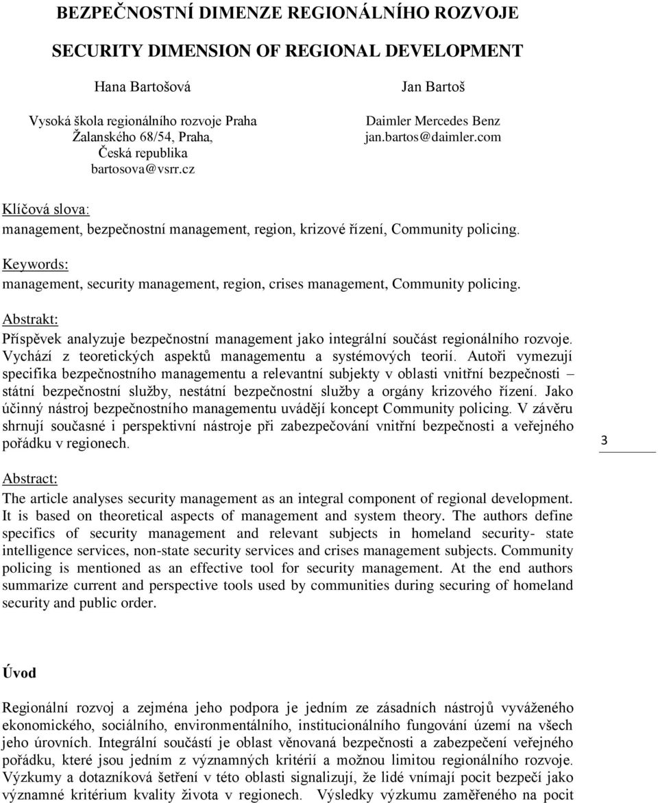 Keywords: management, security management, region, crises management, Community policing. Abstrakt: Příspěvek analyzuje bezpečnostní management jako integrální součást regionálního rozvoje.
