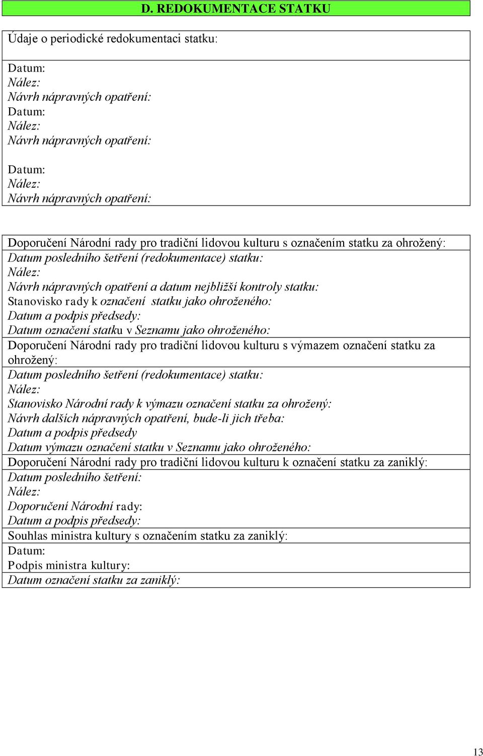 nejbližší kontroly statku: Stanovisko rady k označení statku jako ohroženého: Datum a podpis předsedy: Datum označení statku v Seznamu jako ohroženého: Doporučení Národní rady pro tradiční lidovou