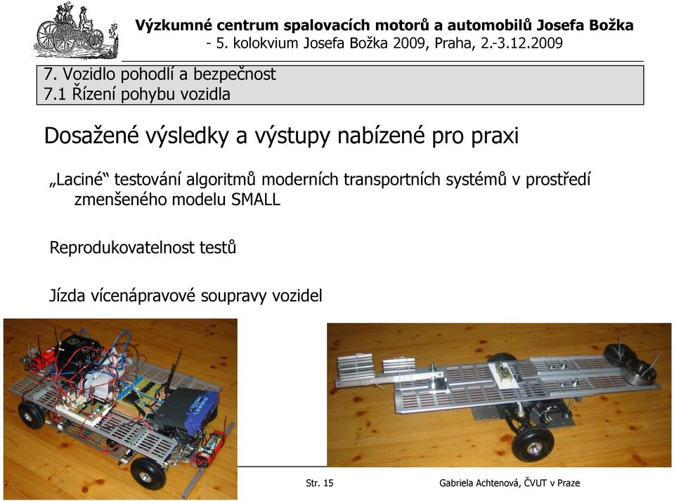 modelu SMALL Reprodukovatelnost testů Jízda vícenápravové