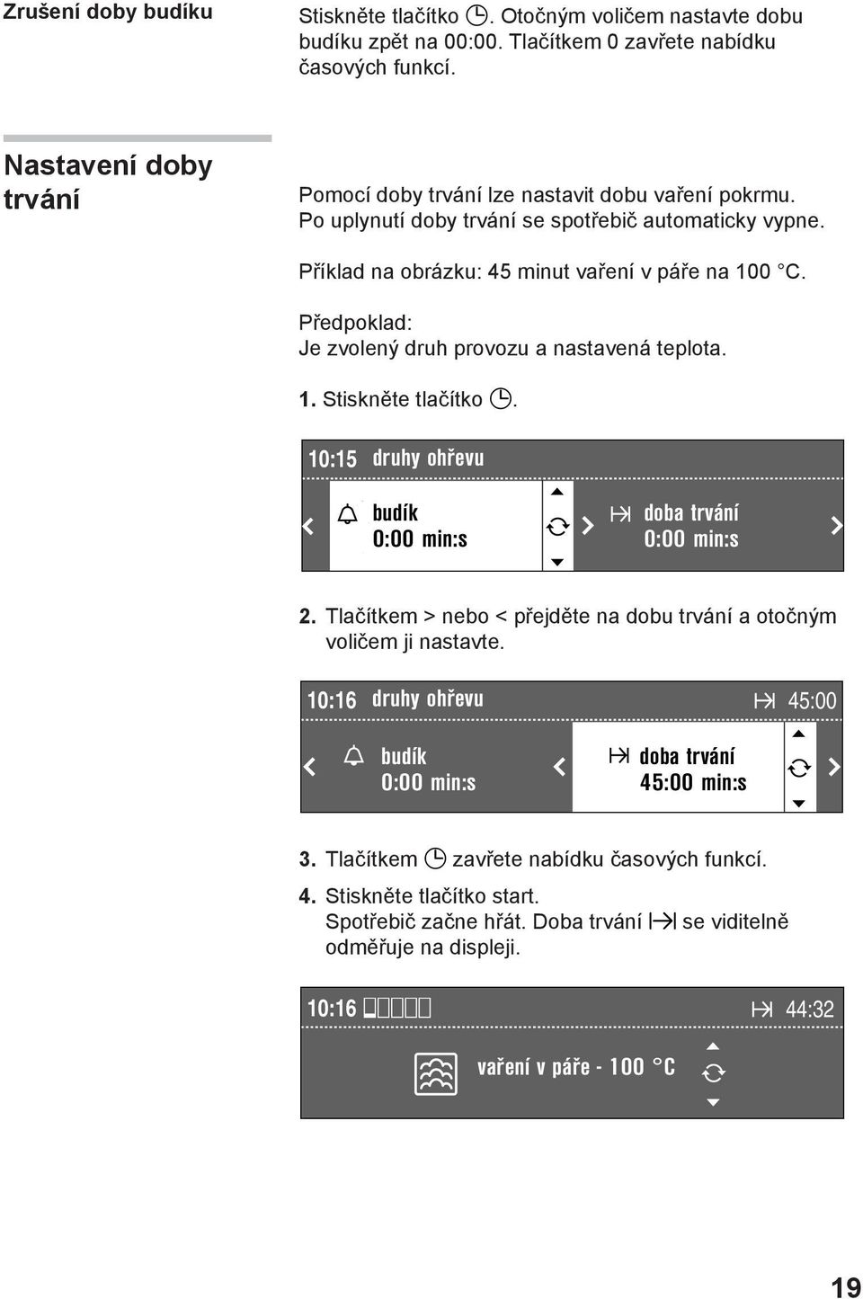 Příklad na obrázku: 45 minut vaření v páře na 00 C. Předpoklad: Je zvolený druh provozu a nastavená teplota.. Stiskněte tlačítko. 2.