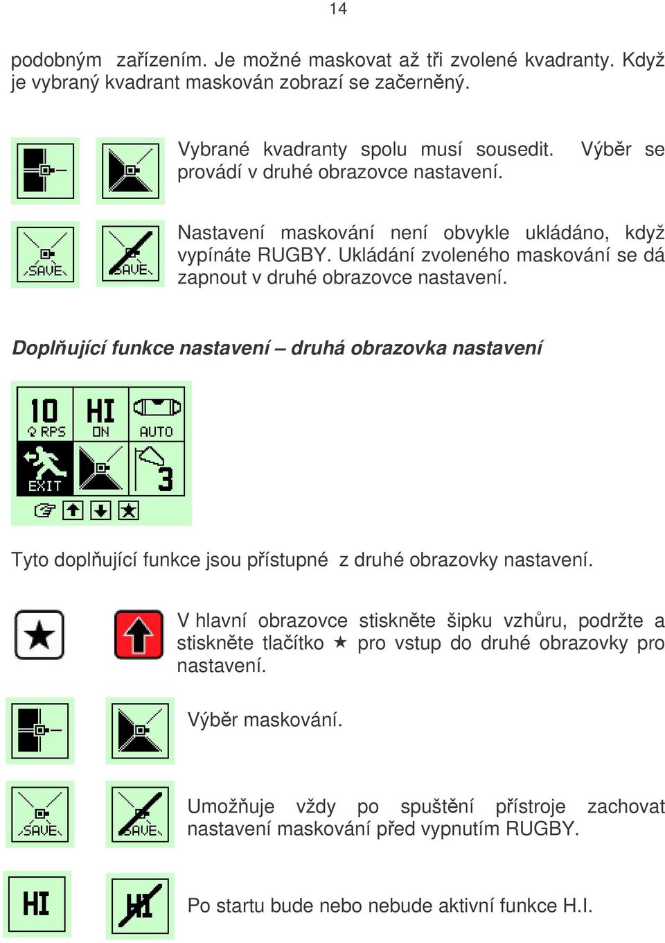 Doplňující funkce nastavení druhá obrazovka nastavení Tyto doplňující funkce jsou přístupné z druhé obrazovky nastavení.