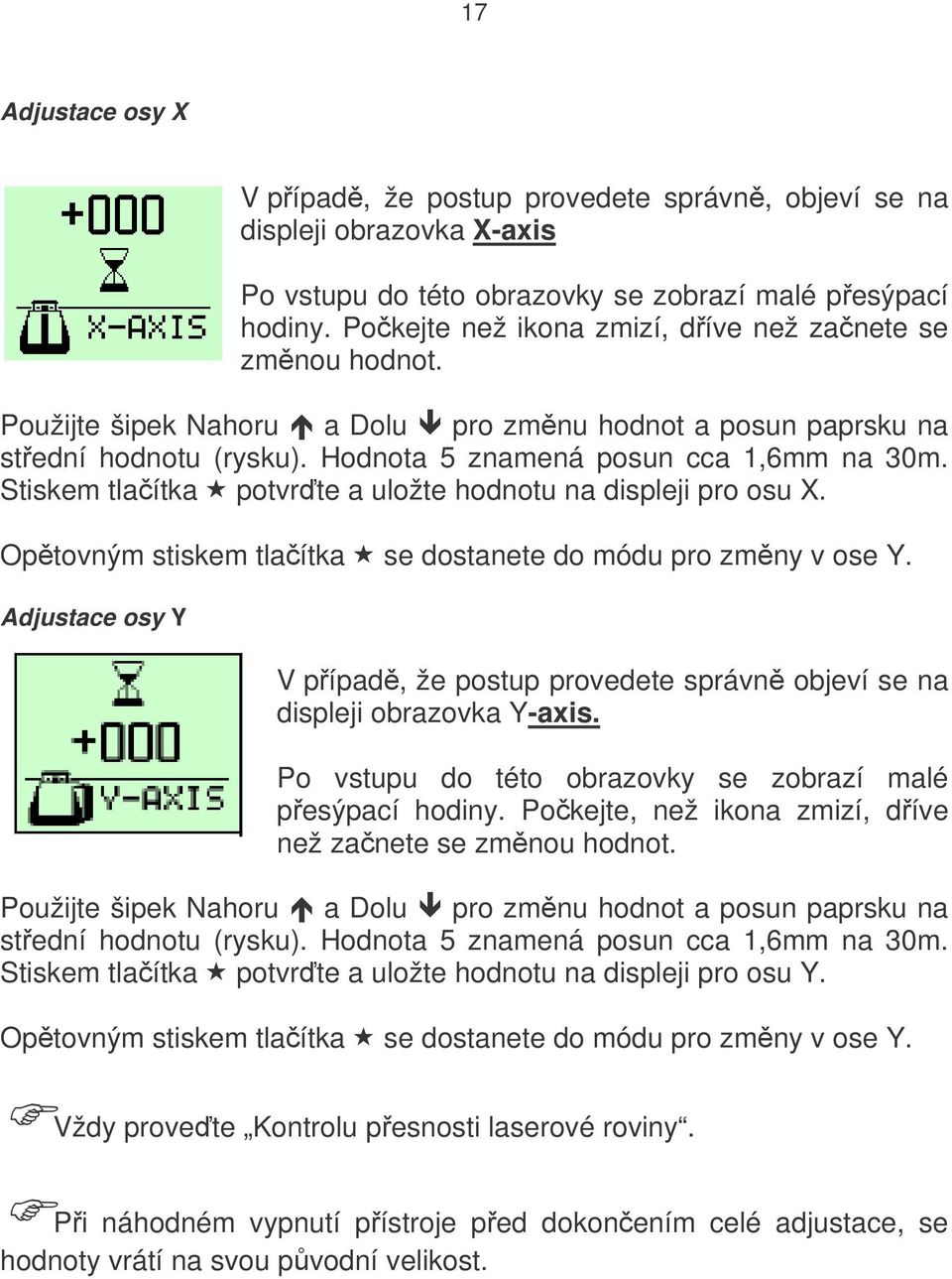 Stiskem tlačítka potvrďte a uložte hodnotu na displeji pro osu X. Opětovným stiskem tlačítka se dostanete do módu pro změny v ose Y.
