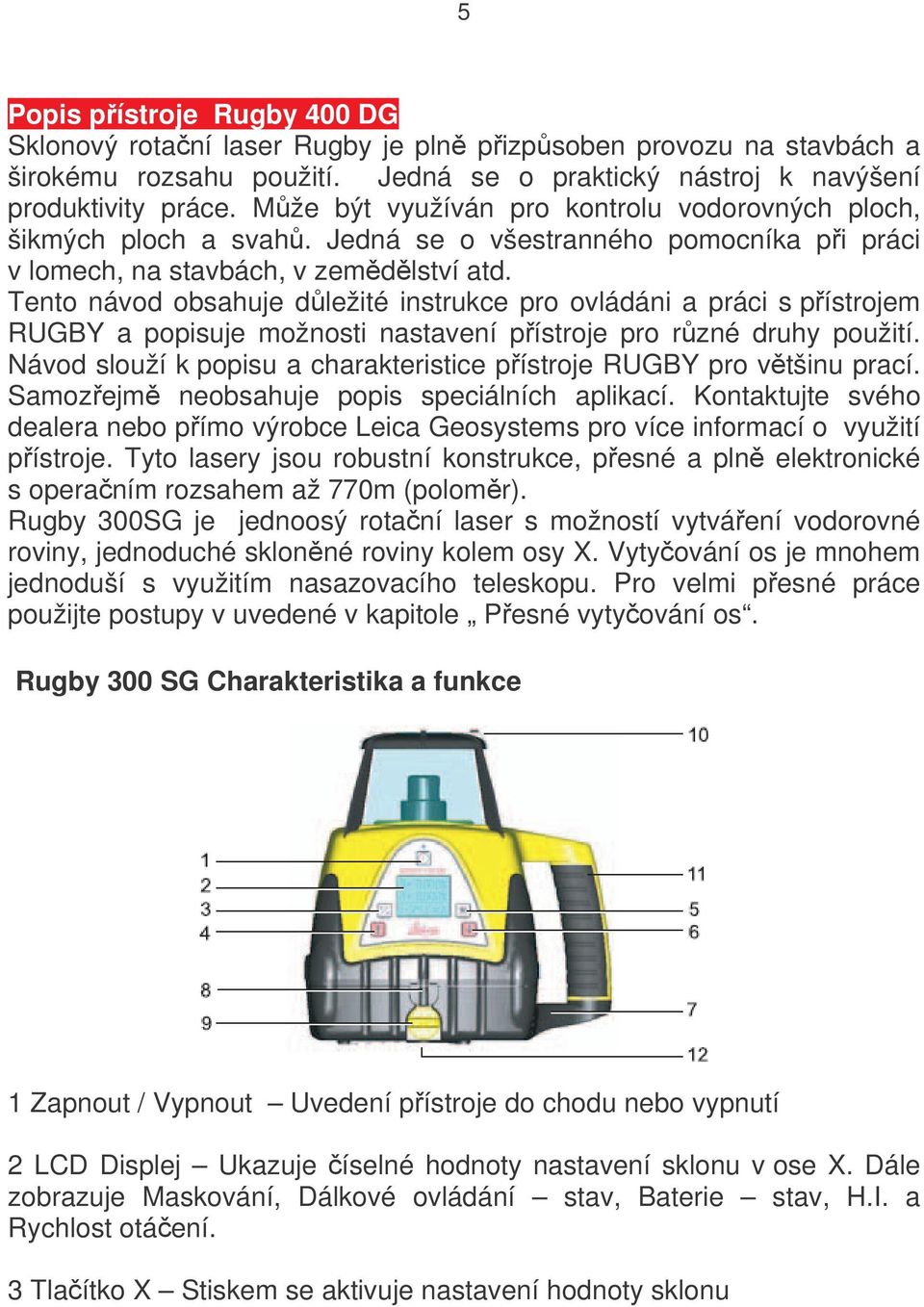 Tento návod obsahuje důležité instrukce pro ovládáni a práci s přístrojem RUGBY a popisuje možnosti nastavení přístroje pro různé druhy použití.