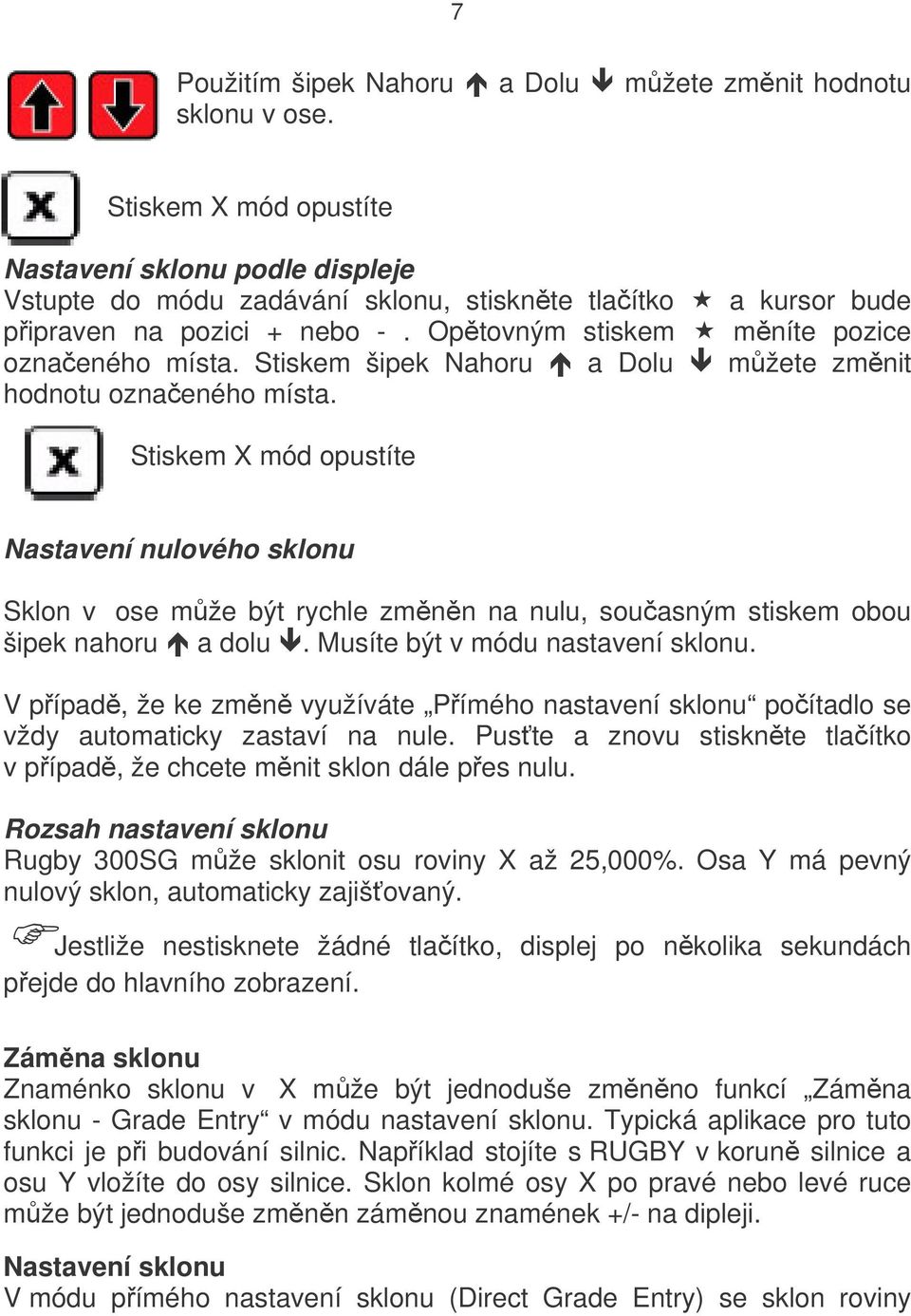 Stiskem šipek Nahoru a Dolu můžete změnit hodnotu označeného místa.