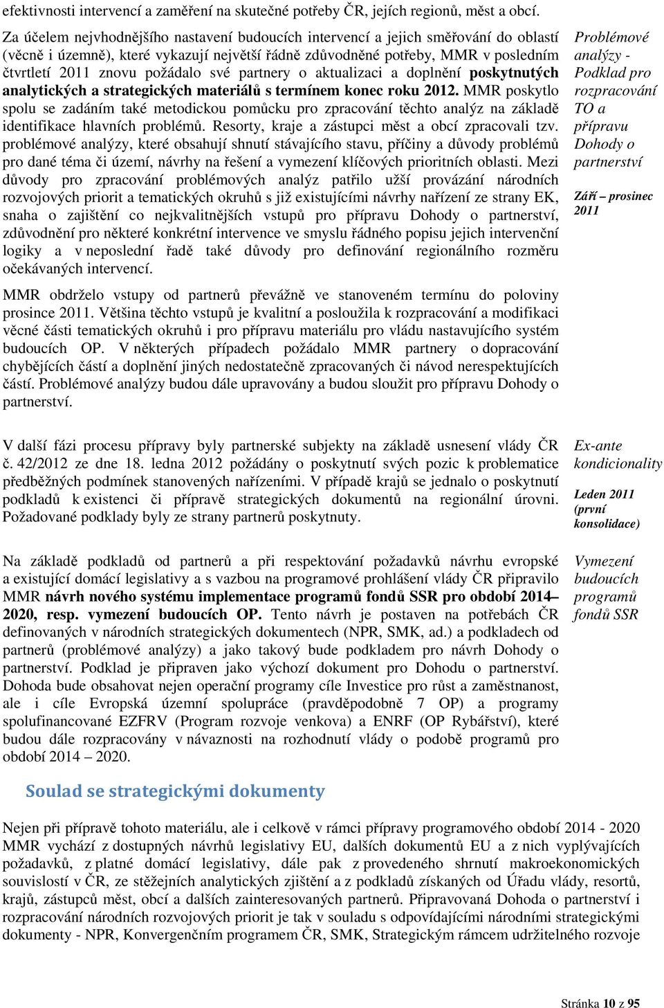 své partnery o aktualizaci a doplnění poskytnutých analytických a strategických materiálů s termínem konec roku 2012.