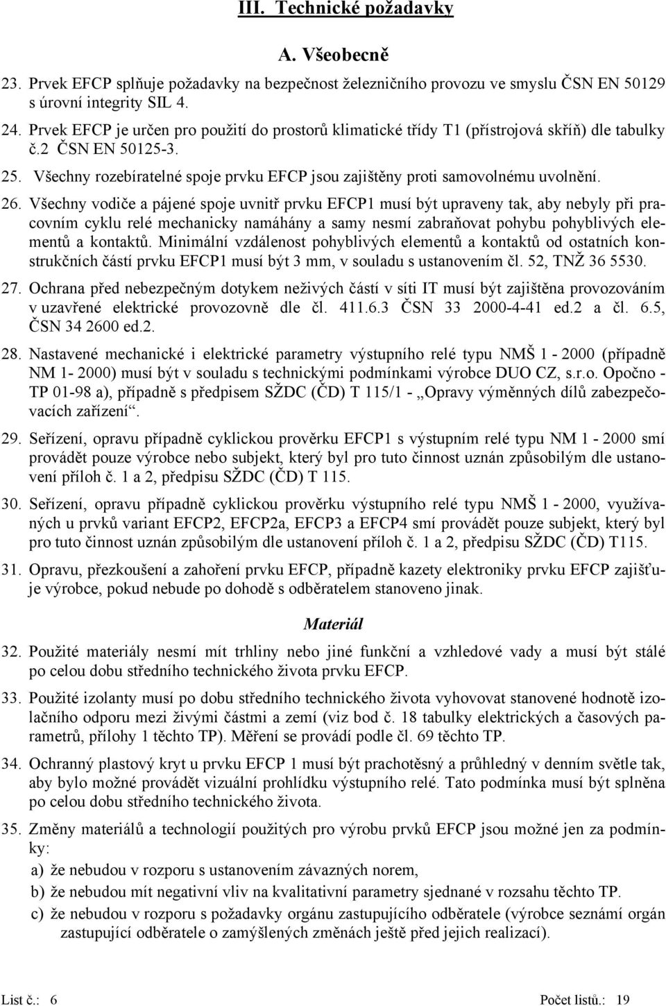 Všechny rozebíratelné spoje prvku EFCP jsou zajištěny proti samovolnému uvolnění. 26.