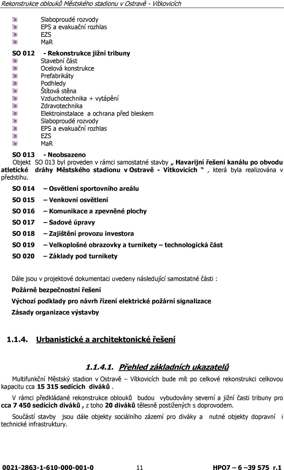 atletické dráhy Městského stadionu v Ostravě - Vítkovicích, která byla realizována v předstihu.