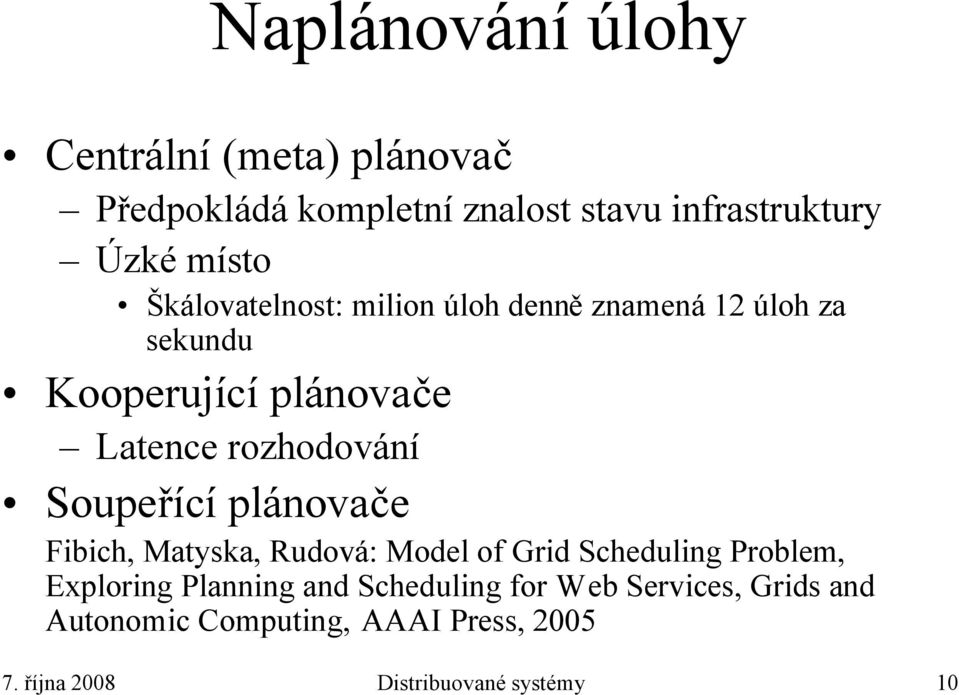 Soupeřící plánovače Fibich, Matyska, Rudová: Model of Grid Scheduling Problem, Exploring Planning and