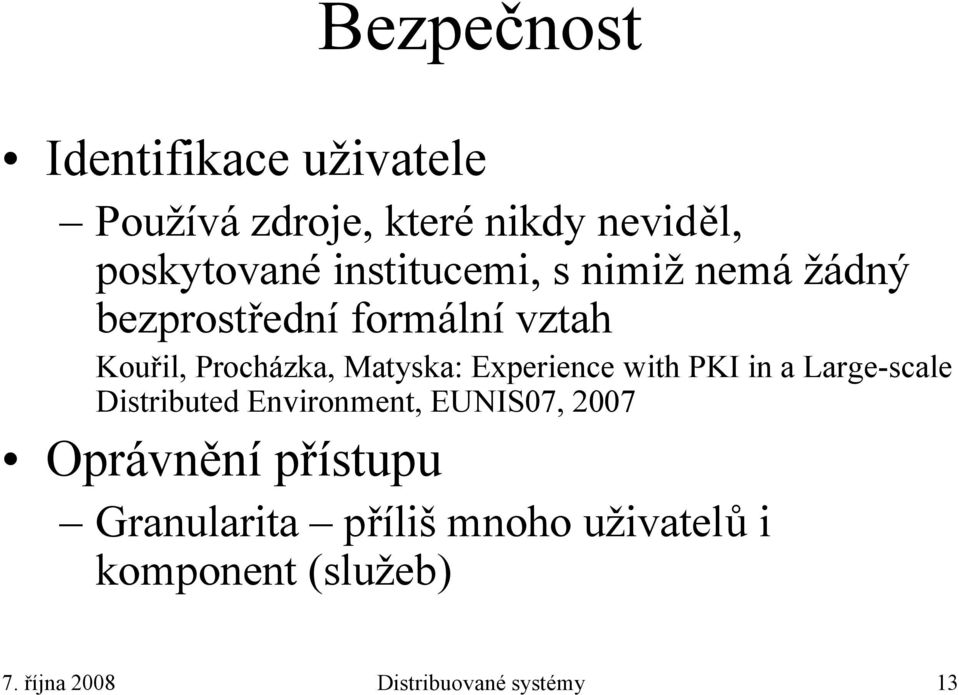 Experience with PKI in a Large-scale Distributed Environment, EUNIS07, 2007 Oprávnění