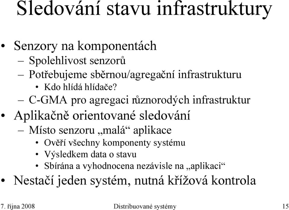 C-GMA pro agregaci různorodých infrastruktur Aplikačně orientované sledování Místo senzoru malá aplikace