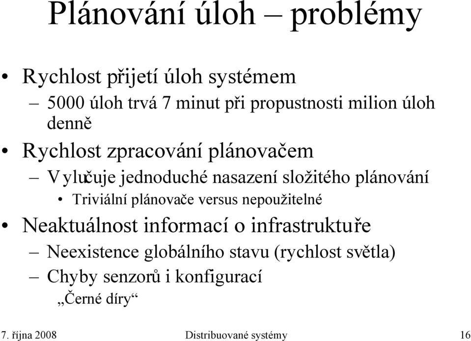 Triviální plánovače versus nepoužitelné Neaktuálnost informací o infrastruktuře Neexistence