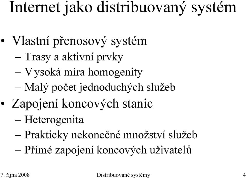 Zapojení koncových stanic Heterogenita Prakticky nekonečné množství