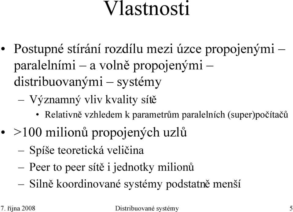 paralelních (super)počítačů >100 milionů propojených uzlů Spíše teoretická veličina Peer to