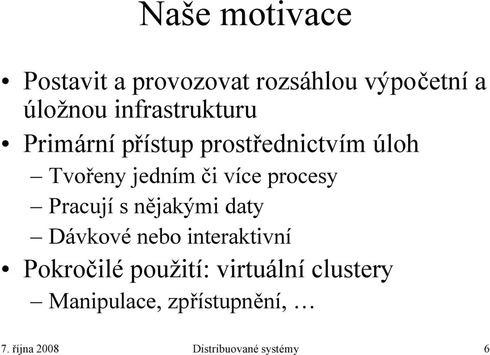 procesy Pracují s nějakými daty Dávkové nebo interaktivní Pokročilé