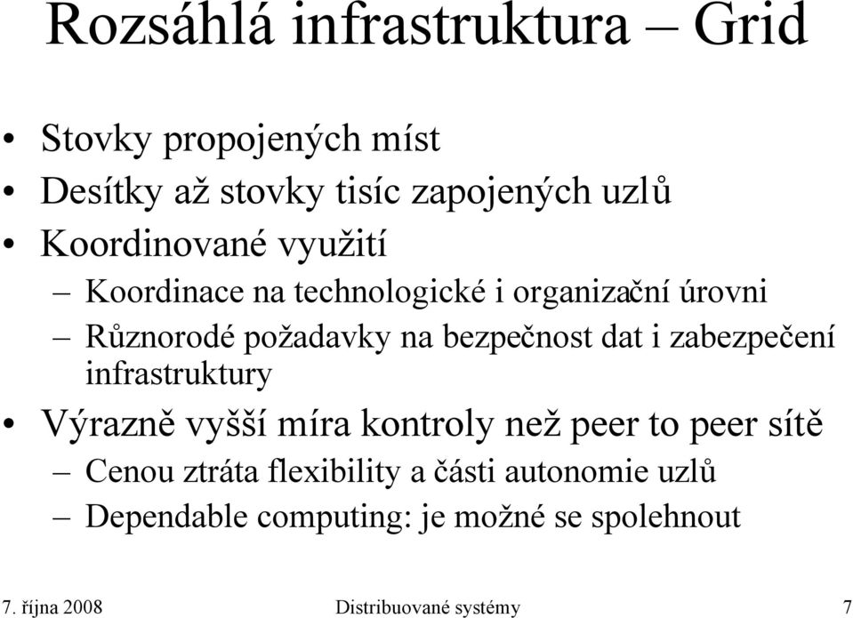 bezpečnost dat i zabezpečení infrastruktury Výrazně vyšší míra kontroly než peerto peersítě Cenou