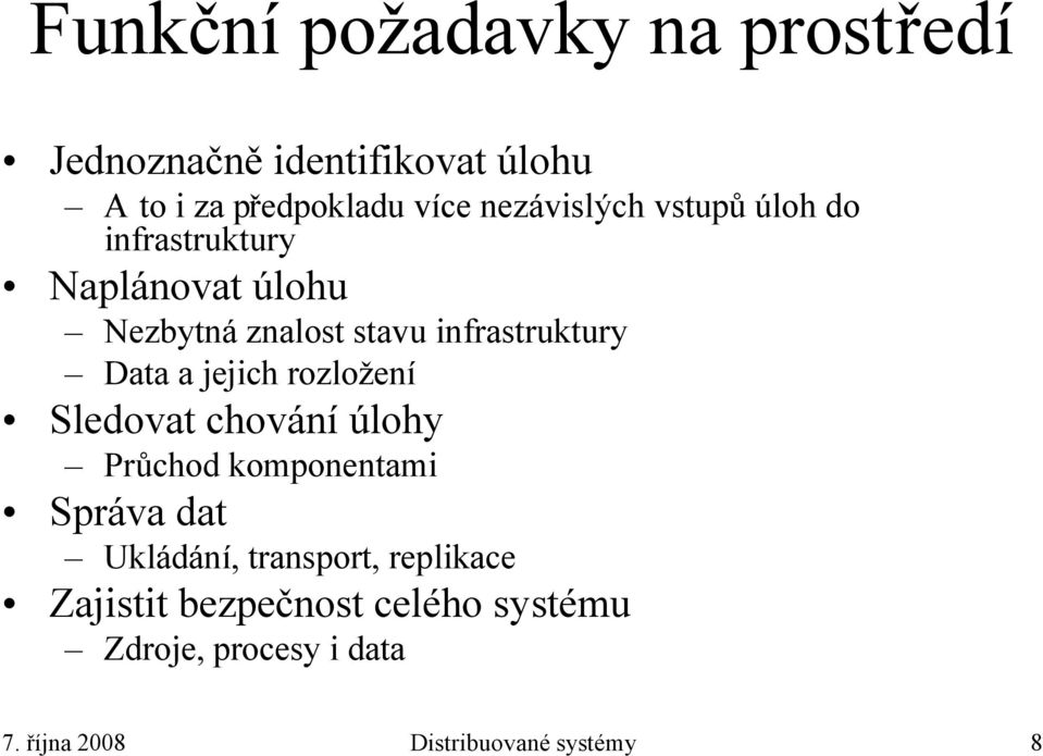 Data a jejich rozložení Sledovat chování úlohy Průchod komponentami Správa dat Ukládání,