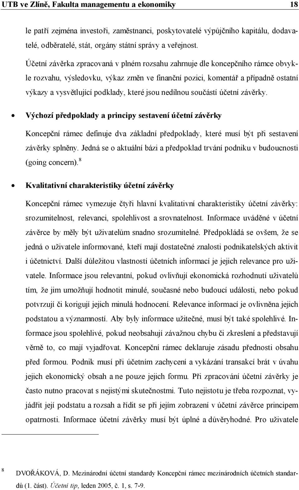 jsou nedílnou součástí účetní závěrky. Výchozí předpoklady a principy sestavení účetní závěrky Koncepční rámec definuje dva základní předpoklady, které musí být při sestavení závěrky splněny.