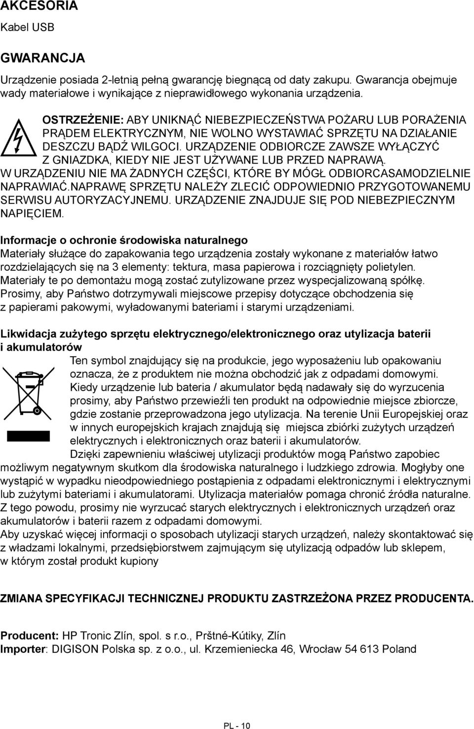 URZĄDZENIE ODBIORCZE ZAWSZE WYŁĄCZYĆ Z GNIAZDKA, KIEDY NIE JEST UŻYWANE LUB PRZED NAPRAWĄ. W URZĄDZENIU NIE MA ŻADNYCH CZĘŚCI, KTÓRE BY MÓGŁ ODBIORCASAMODZIELNIE NAPRAWIAĆ.