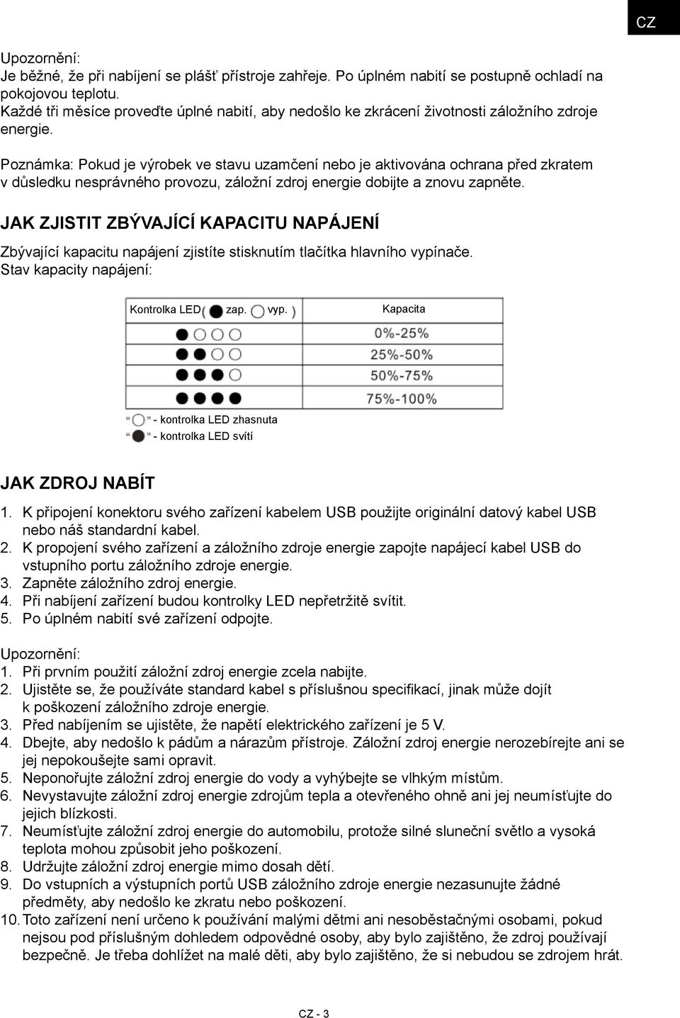 Poznámka: Pokud je výrobek ve stavu uzamčení nebo je aktivována ochrana před zkratem v důsledku nesprávného provozu, záložní zdroj energie dobijte a znovu zapněte.