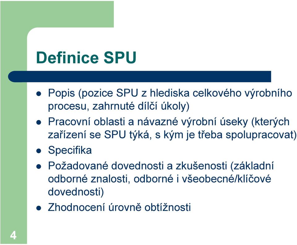 s kým je třeba spolupracovat) Specifika Požadované dovednosti a zkušenosti (základní