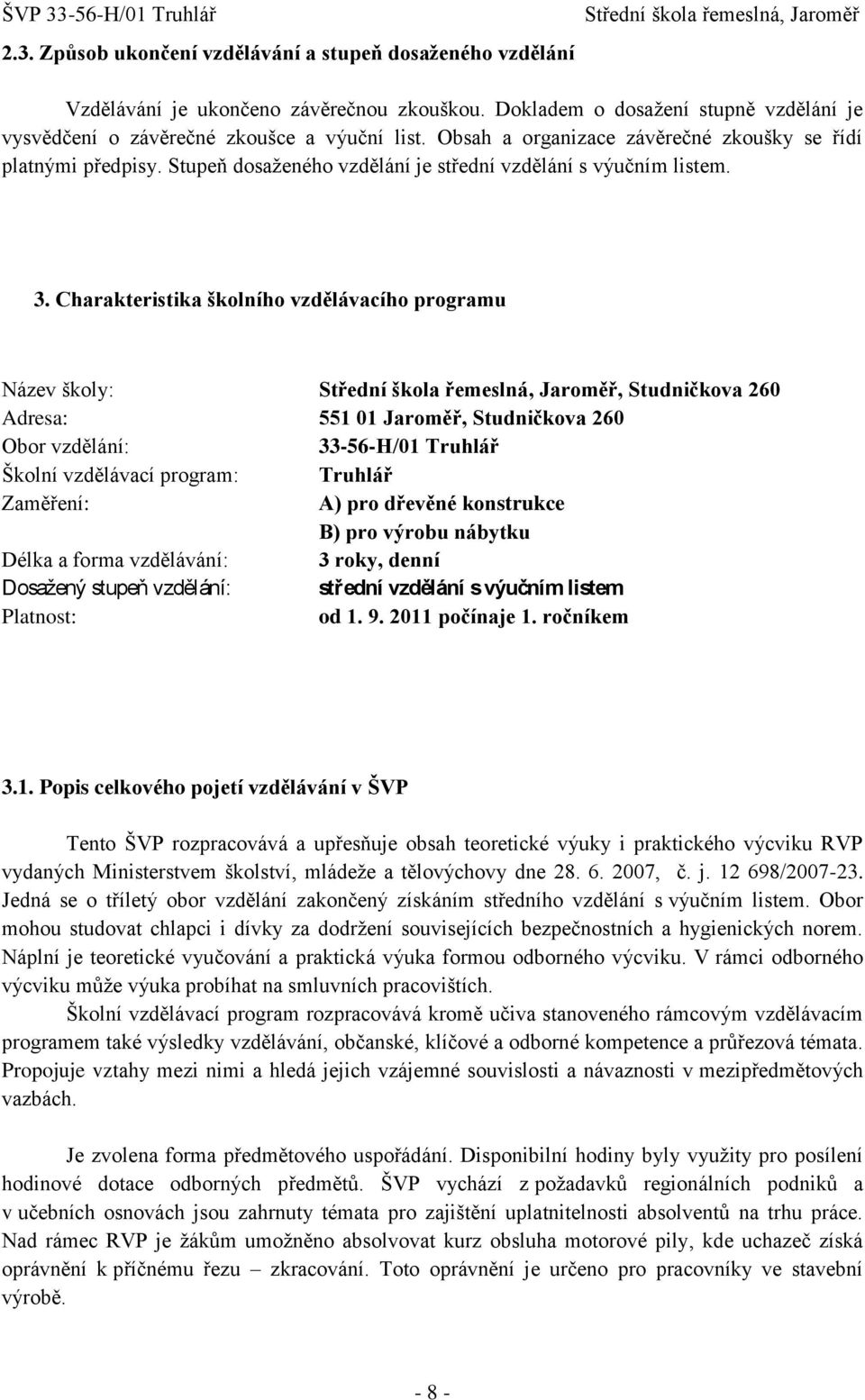 Charakteristika školního vzdělávacího programu Název školy:, Studničkova 260 Adresa: 551 01 Jaroměř, Studničkova 260 Obor vzdělání: 33-56-H/01 Truhlář Školní vzdělávací program: Truhlář Zaměření: A)