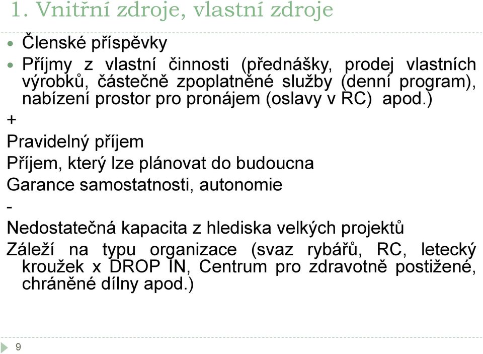 ) + Pravidelný příjem Příjem, který lze plánovat do budoucna Garance samostatnosti, autonomie - Nedostatečná kapacita z