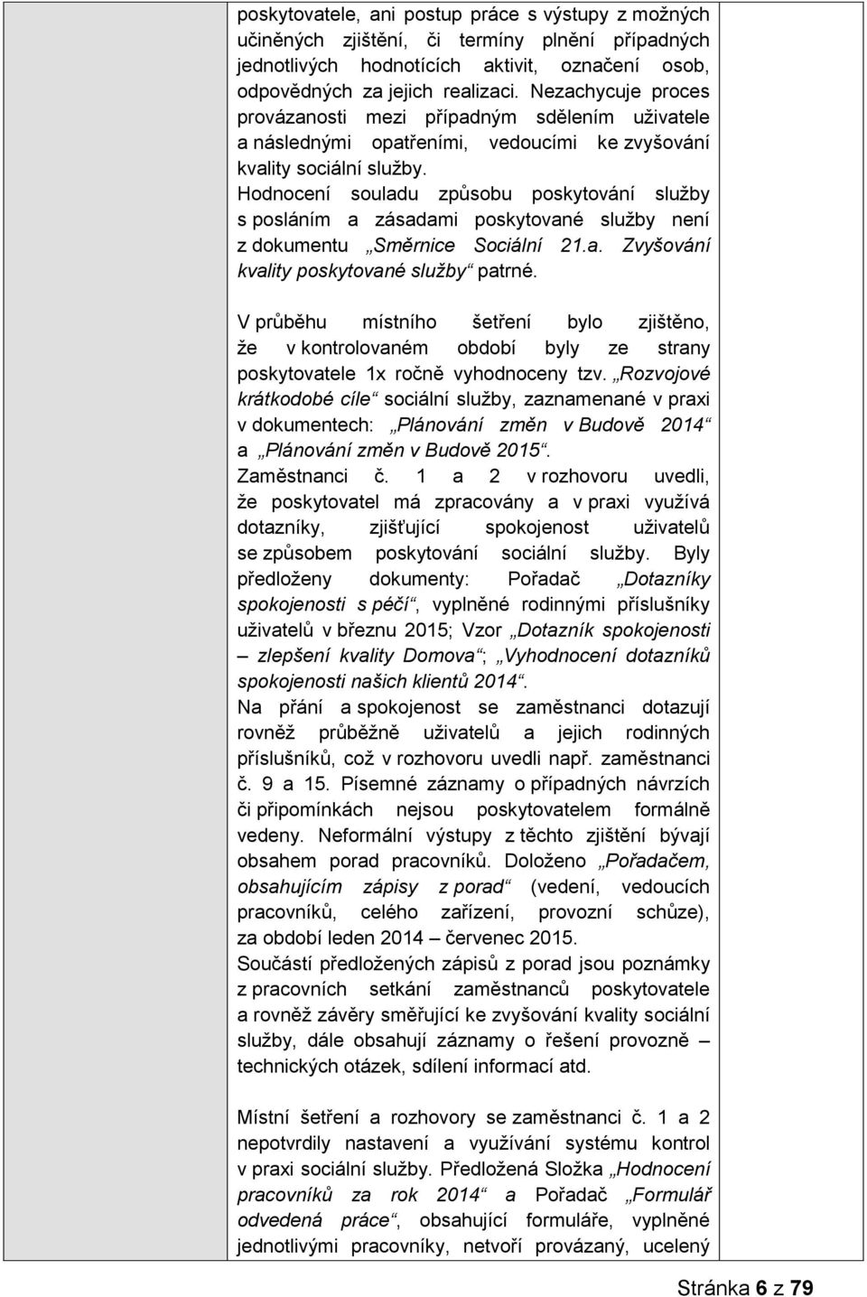 Hodnocení souladu způsobu poskytování služby s posláním a zásadami poskytované služby není z dokumentu Směrnice Sociální 21.a. Zvyšování kvality poskytované služby patrné.