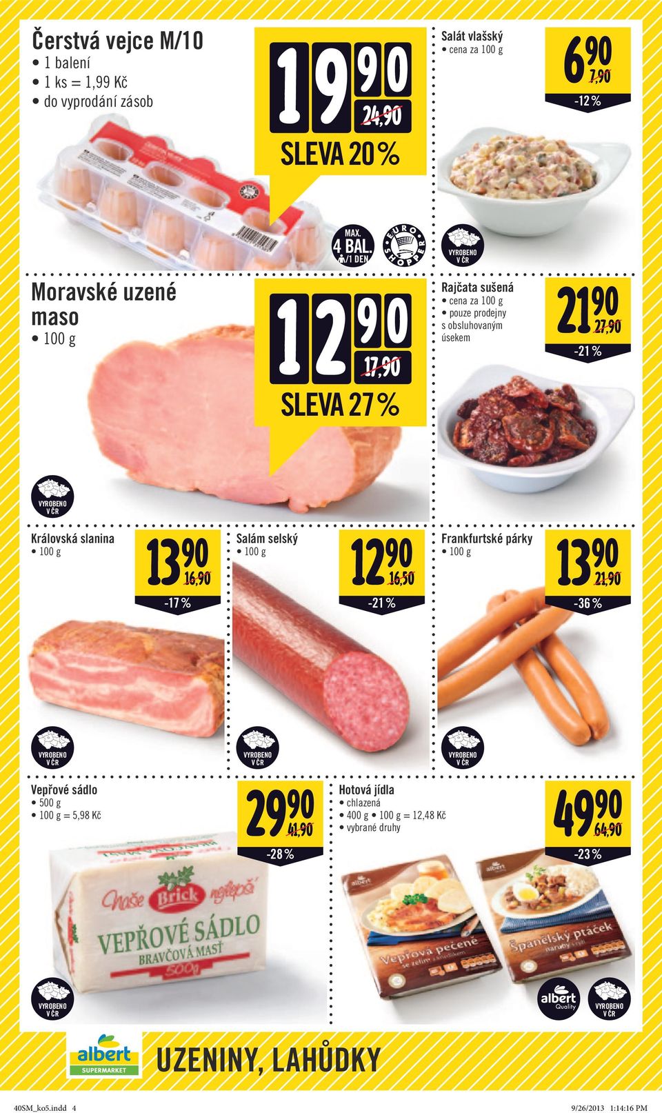 1 2 9 0 17,90 Rajčata sušená cena za 100 g pouze prodejny s obsluhovaným úsekem 21 90 27,90-21% SLEVA 27 % Královská slanina 100 g 13 90