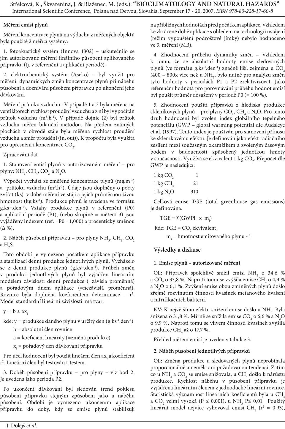 elektrochemický systém (Aseko) byl využit pro měření dynamických změn koncentrace plynů při náběhu působení a doznívání působení přípravku po ukončení jeho dávkování.