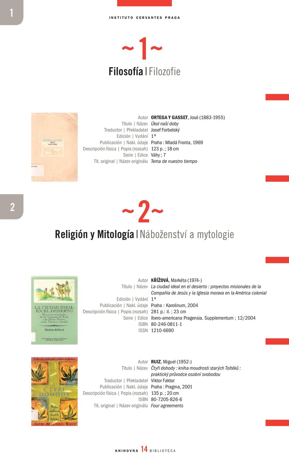 original Název originálu Tema de nuestro tiempo 2 2 Religión y Mitología Náboženství a mytologie Autor KŘÍŽOVÁ, Markéta (1974-) título Název La ciudad ideal en el desierto : proyectos misionales de