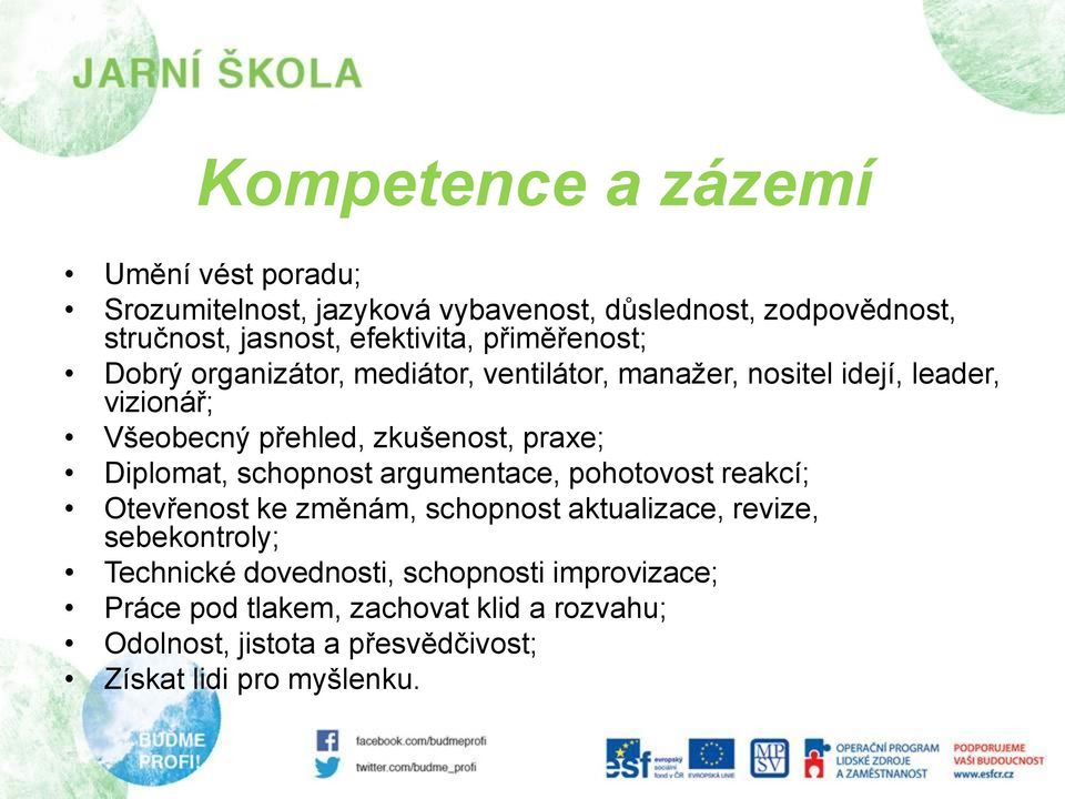 Diplomat, schopnost argumentace, pohotovost reakcí; Otevřenost ke změnám, schopnost aktualizace, revize, sebekontroly; Technické