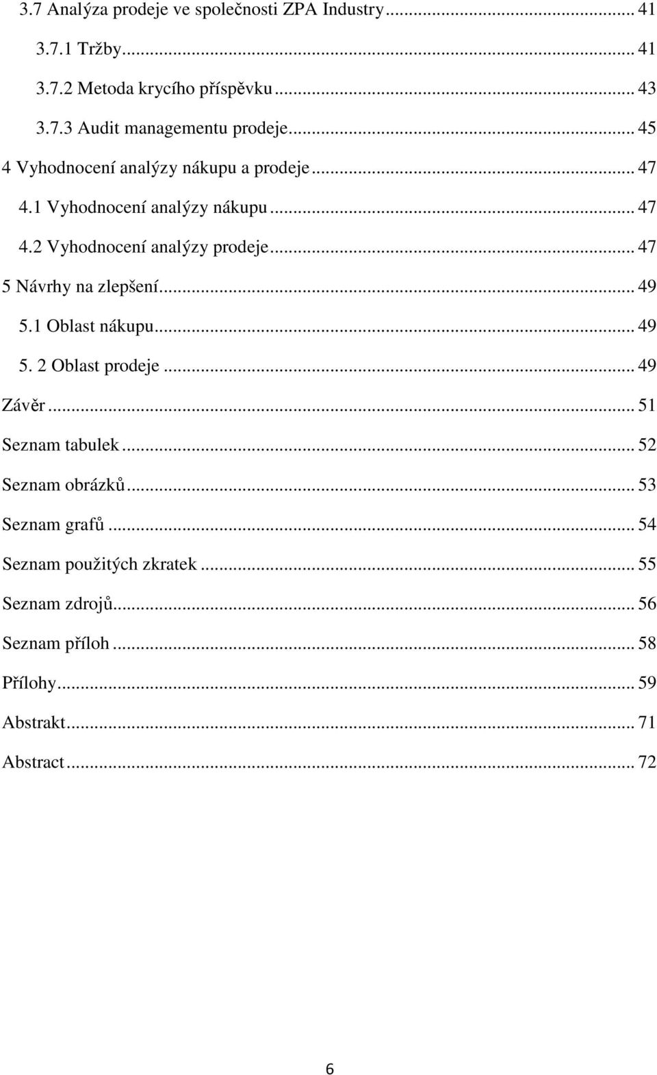 .. 47 5 Návrhy na zlepšení... 49 5.1 Oblast nákupu... 49 5. 2 Oblast prodeje... 49 Závěr... 51 Seznam tabulek... 52 Seznam obrázků.