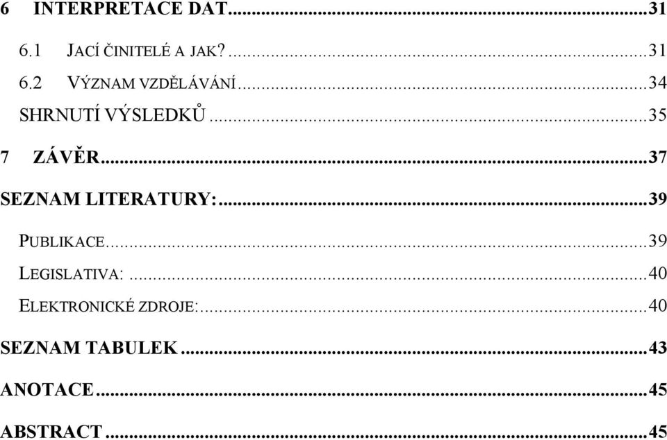 .. 39 PUBLIKACE... 39 LEGISLATIVA:... 40 ELEKTRONICKÉ ZDROJE:.