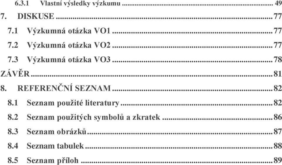 1 Seznam použité literatury... 82 8.2 Seznam použitých symbolů a zkratek... 86 8.