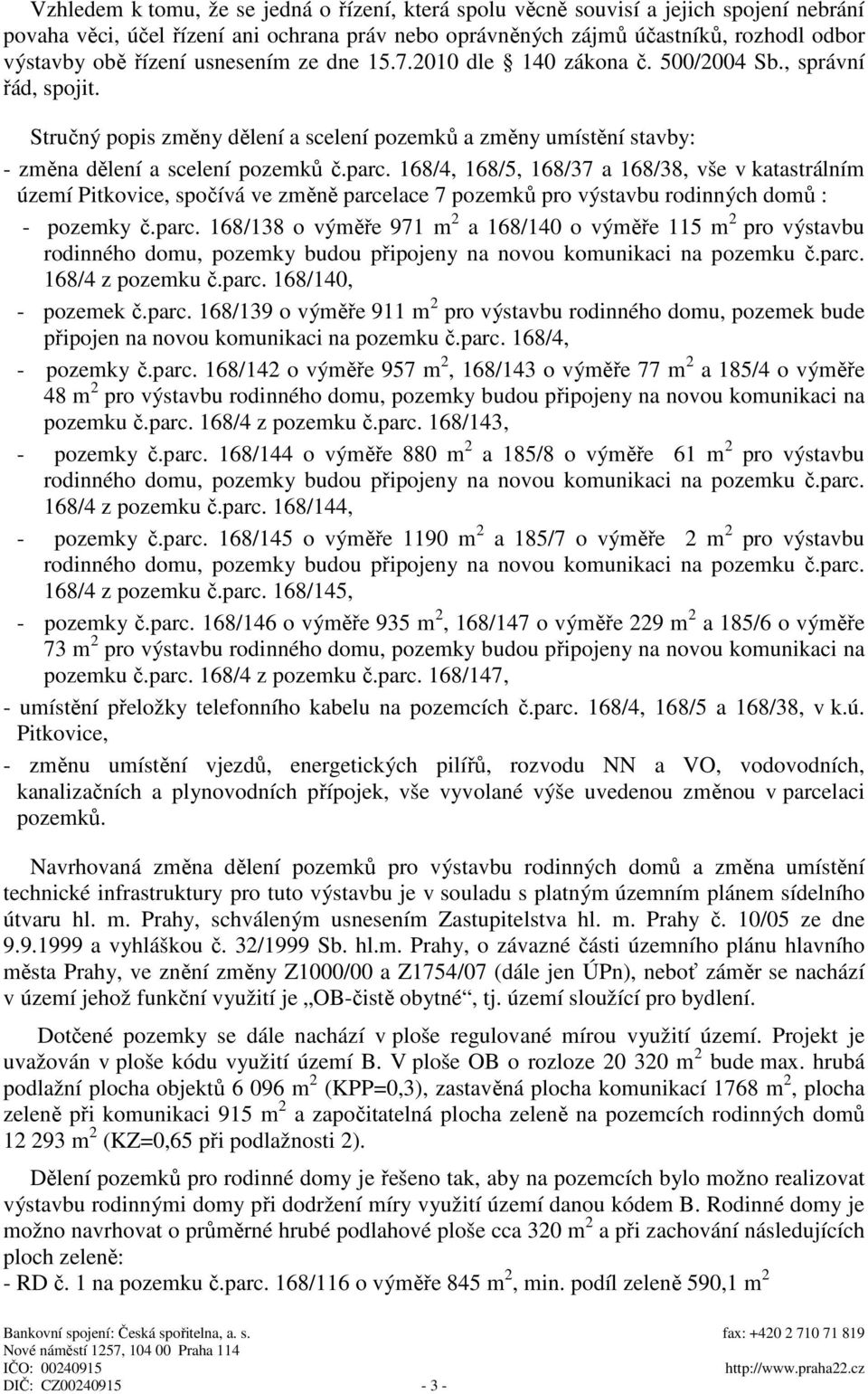 168/4, 168/5, 168/37 a 168/38, vše v katastrálním území Pitkovice, spočívá ve změně parce