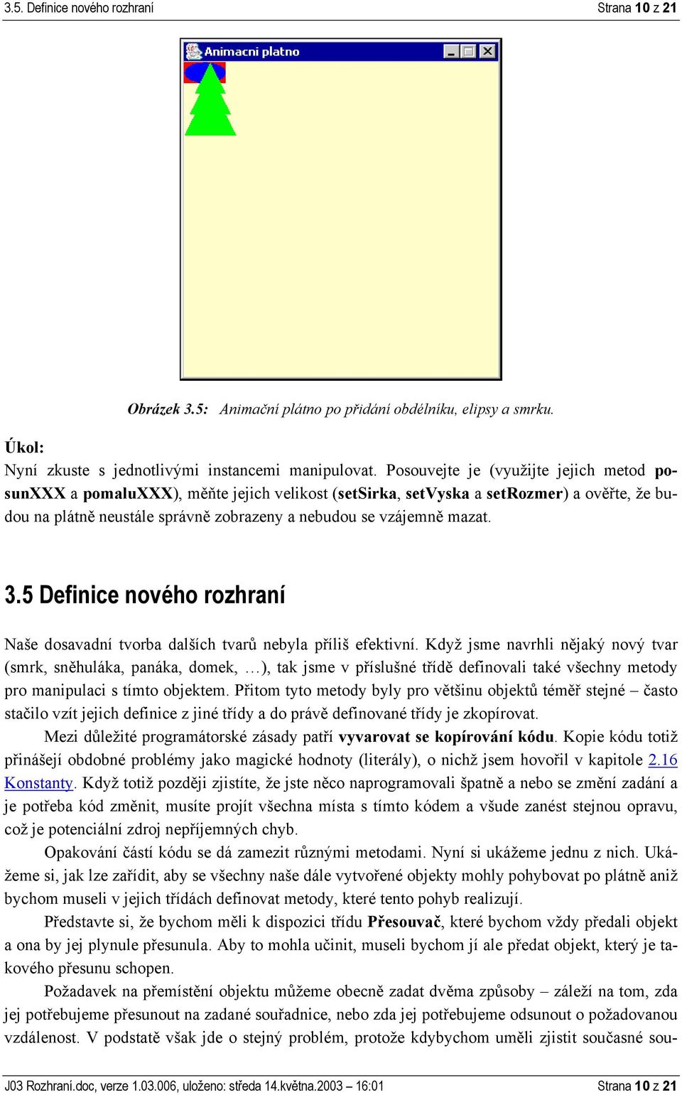 3.5 Definice nového rozhraní Naše dosavadní tvorba dalších tvarů nebyla příliš efektivní.