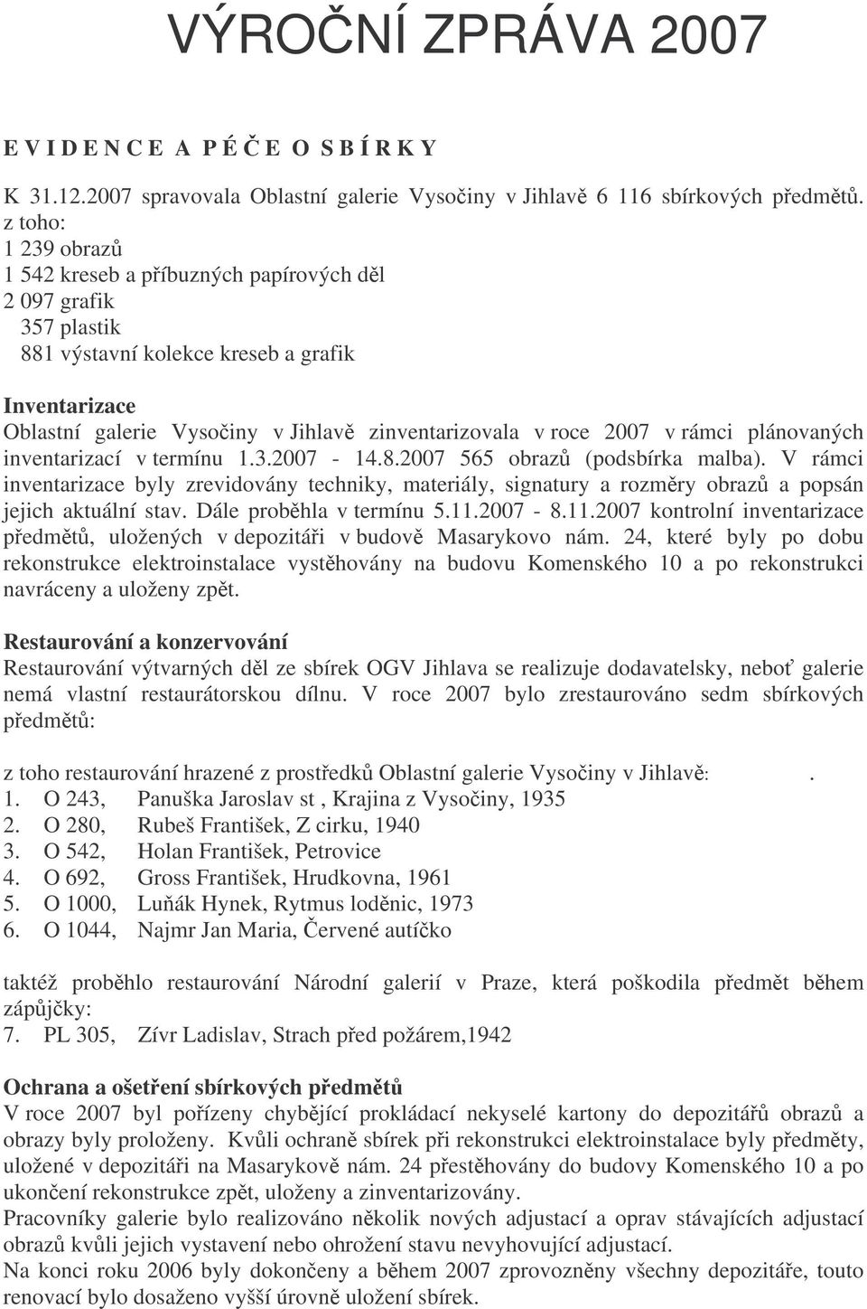 rámci plánovaných inventarizací v termínu 1.3.2007-14.8.2007 565 obraz (podsbírka malba).