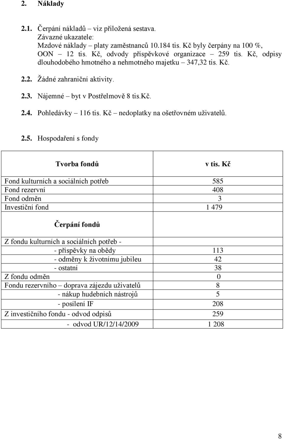 Kč nedoplatky na ošetřovném uţivatelů. 2.5. Hospodaření s fondy Tvorba fondů v tis.