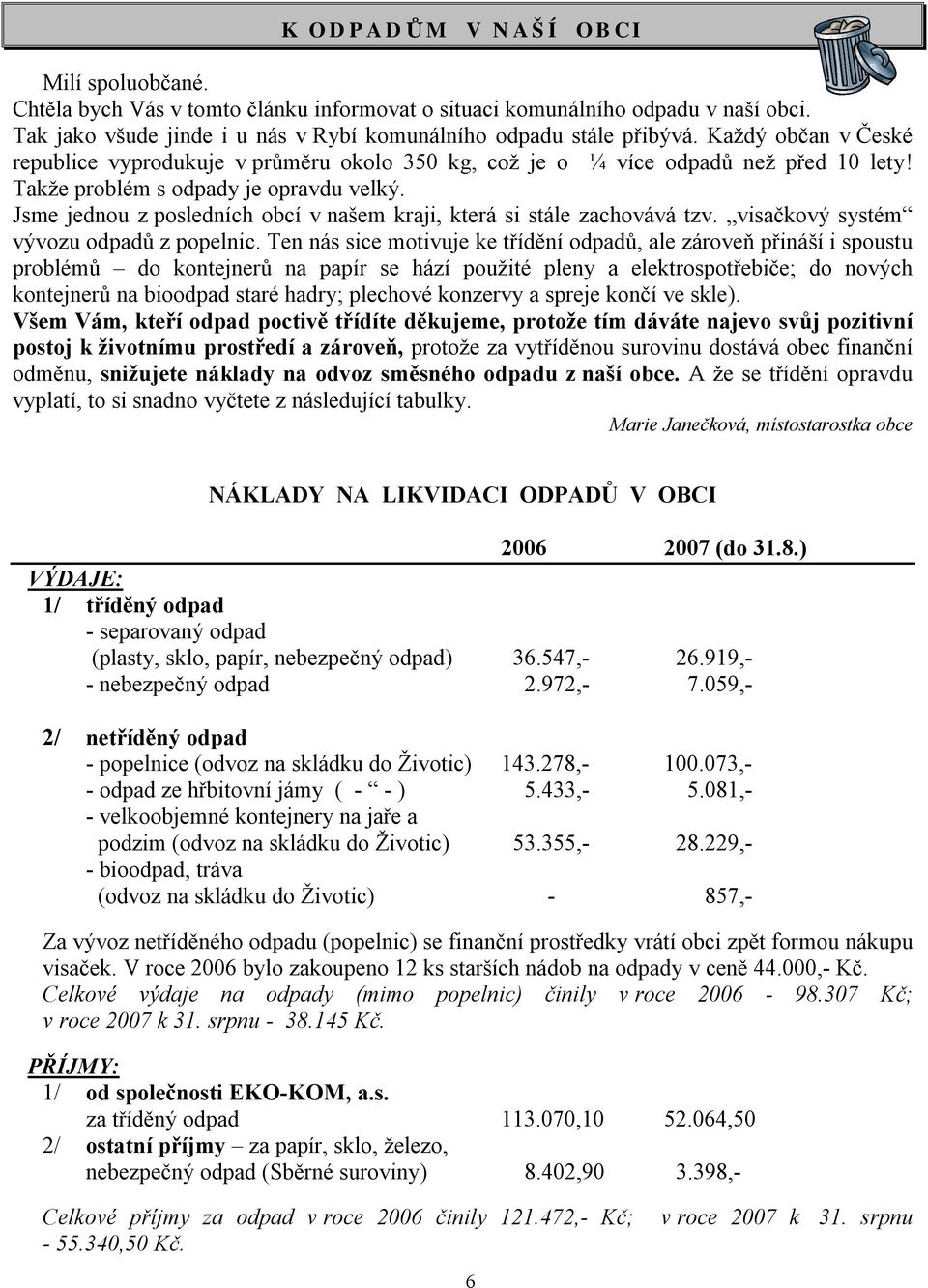 Jsme jednou z posledních obcí v našem kraji, která si stále zachovává tzv. visačkový systém vývozu odpadů z popelnic.