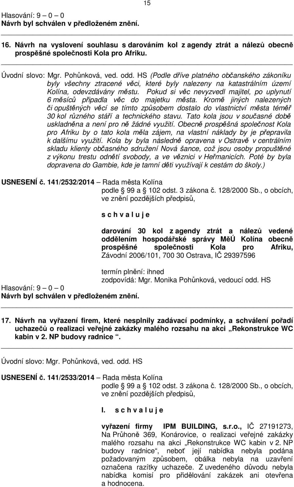 Pokud si věc nevyzvedl majitel, po uplynutí 6 měsíců připadla věc do majetku města.