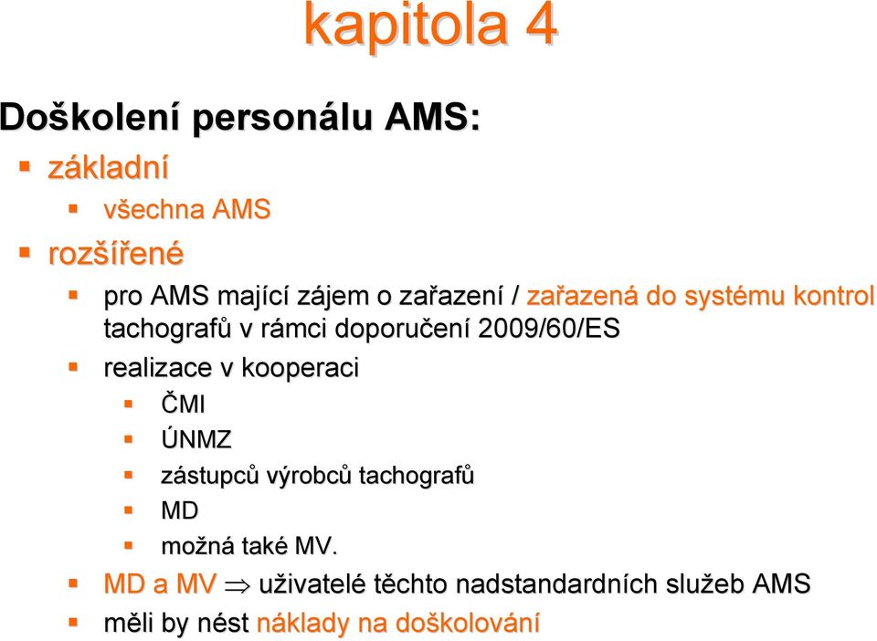 2009/60/ES realizace v kooperaci ČMI ÚNMZ zástupců výrobců tachografů MD možná také MV.