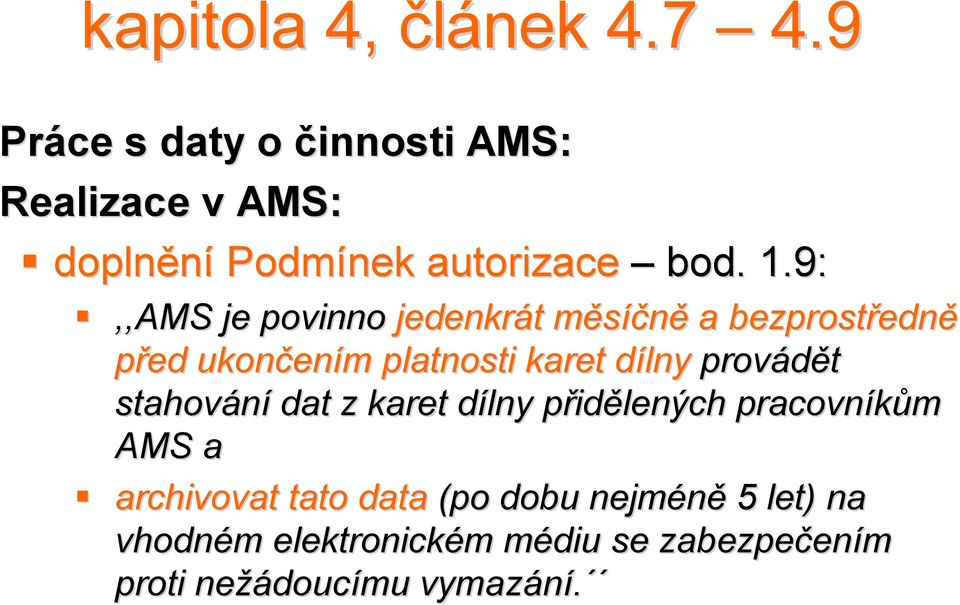 9:,,AMS je povinno jedenkrát t měsíčněm a bezprostředn edně před ukončen ením m platnosti karet dílnyd